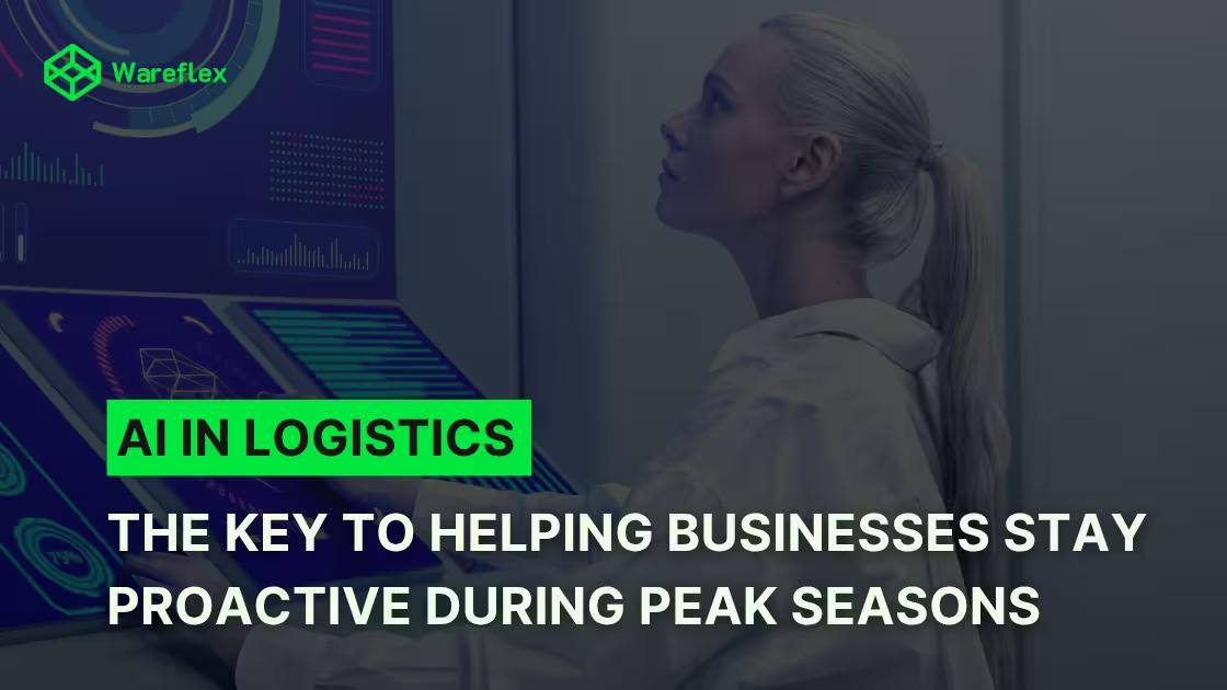 AI in Logistics: The key to helping business stay proactive during peak seasons